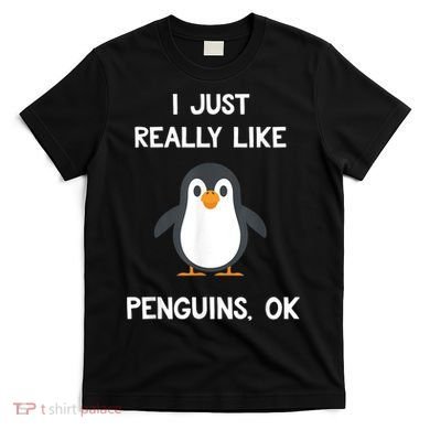 Funny Penguin I Just Really Like Penguins OK T-Shirt