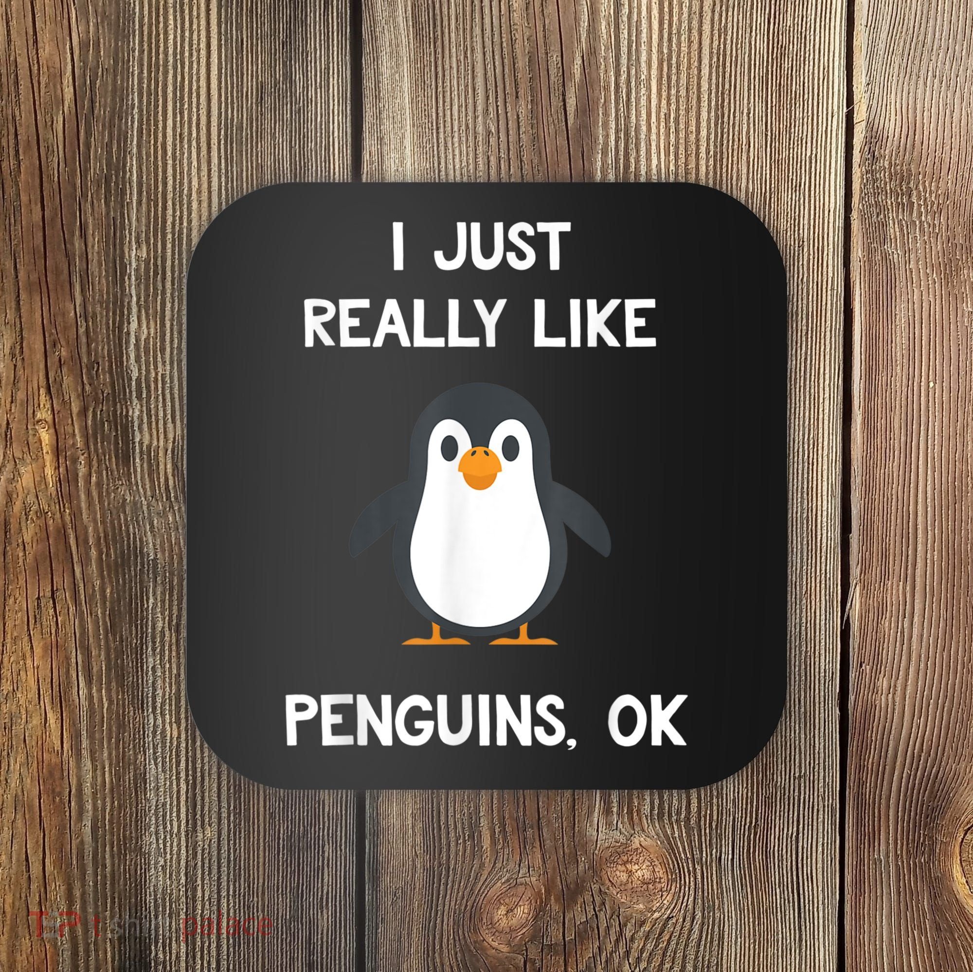 Funny Penguin I Just Really Like Penguins OK Coaster