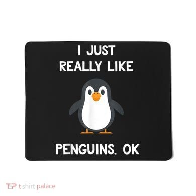 Funny Penguin I Just Really Like Penguins OK Mousepad