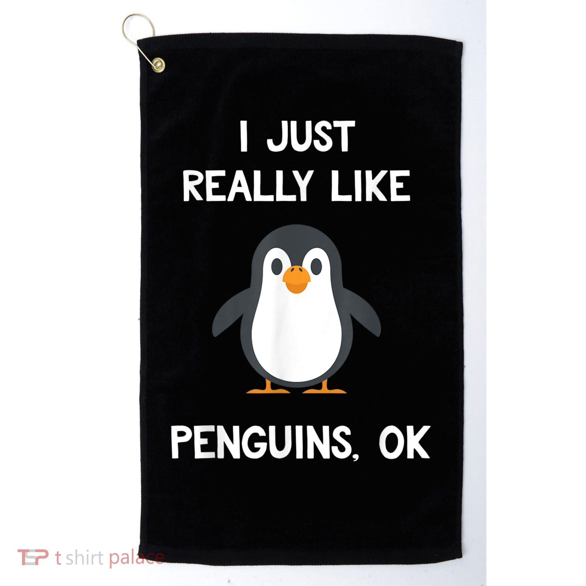 Funny Penguin I Just Really Like Penguins OK Golf Towel