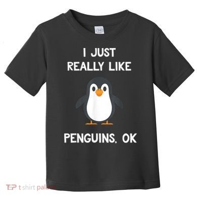 Funny Penguin I Just Really Like Penguins OK Toddler T-Shirt
