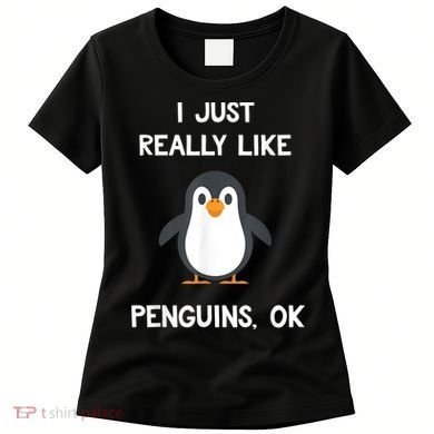 Funny Penguin I Just Really Like Penguins OK Women's T-Shirt