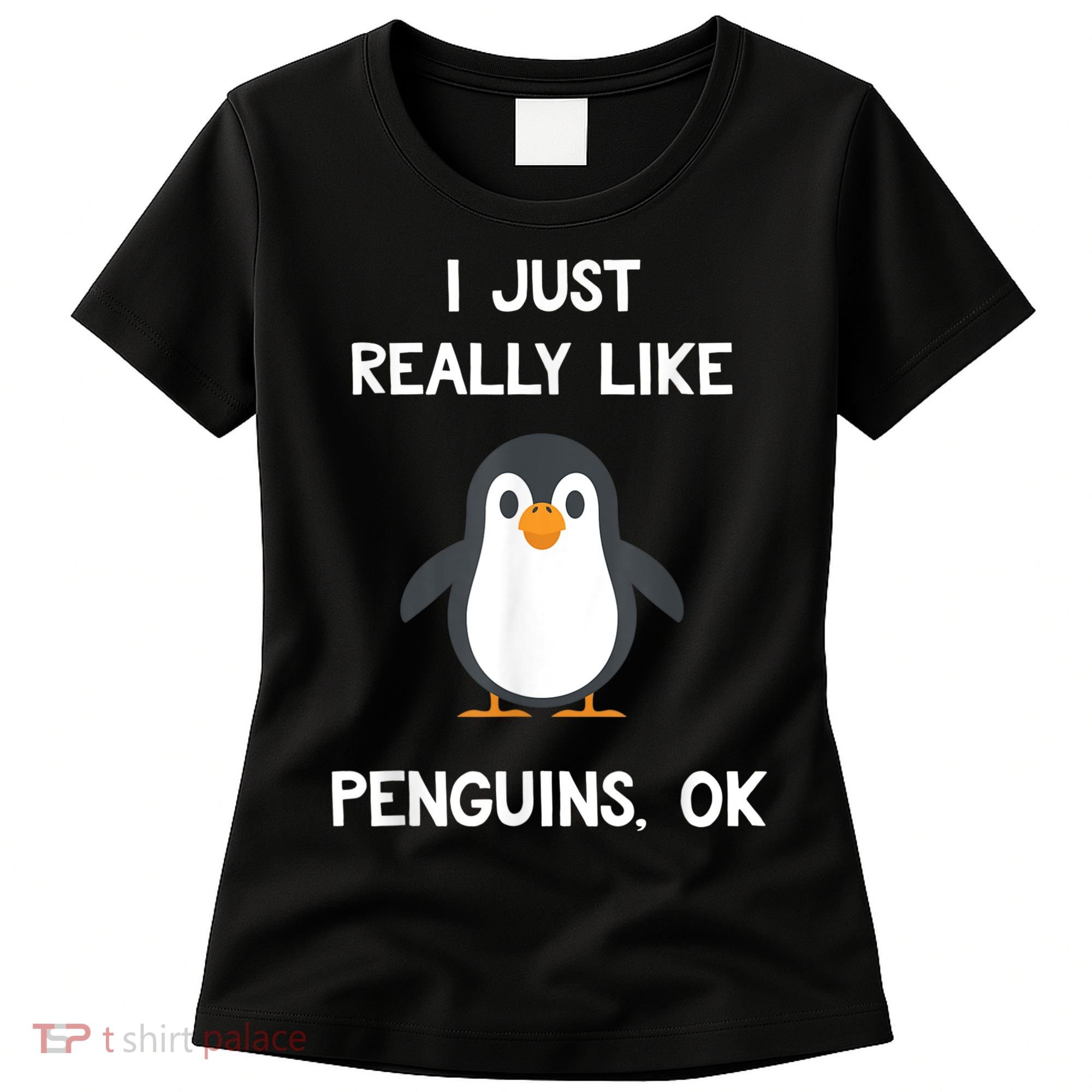 Funny Penguin I Just Really Like Penguins OK Women's T-Shirt