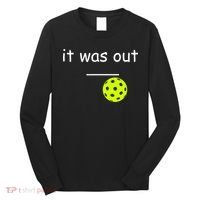 Funny Pickleball It Was Out Player Lover Friends  Long Sleeve Shirt thumb 0