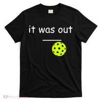 Funny Pickleball It Was Out Player Lover Friends  T-Shirt thumb 0