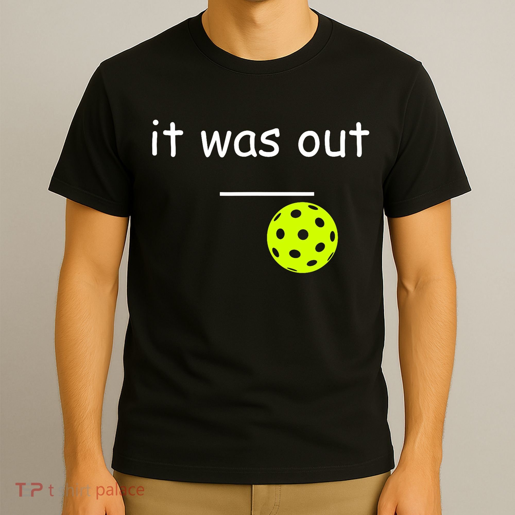 Funny Pickleball It Was Out Player Lover Friends  T-Shirt