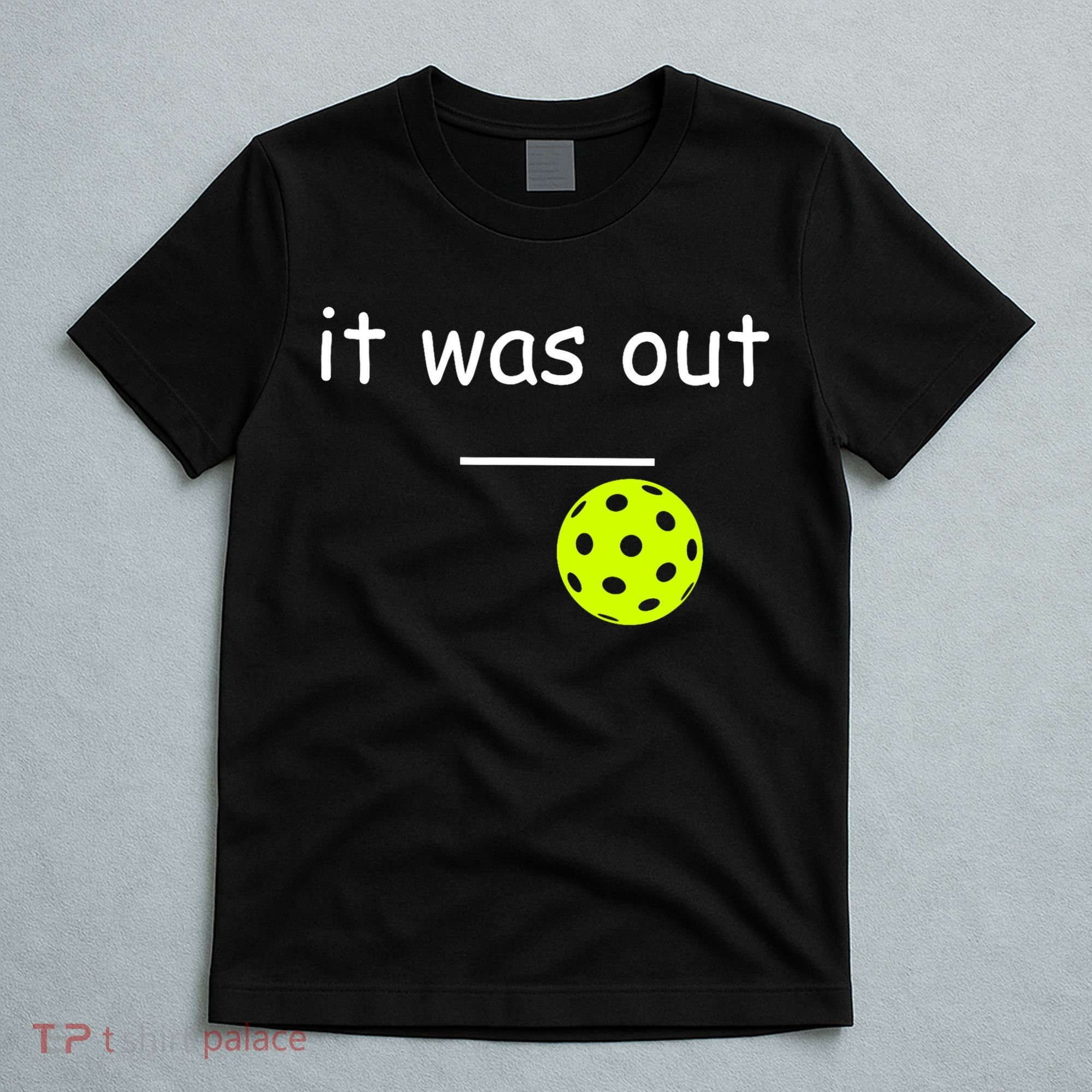 Funny Pickleball It Was Out Player Lover Friends  T-Shirt