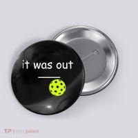 Funny Pickleball It Was Out Player Lover Friends  Button thumb 0