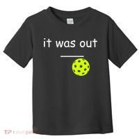 Funny Pickleball It Was Out Player Lover Friends  Toddler T-Shirt thumb 0
