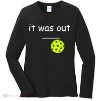 Funny Pickleball It Was Out Player Lover Friends  Women's Long Sleeve Shirt thumb 0