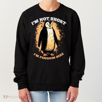 Funny Penguin Im Not Short Im Penguin Size Women's Sweatshirt