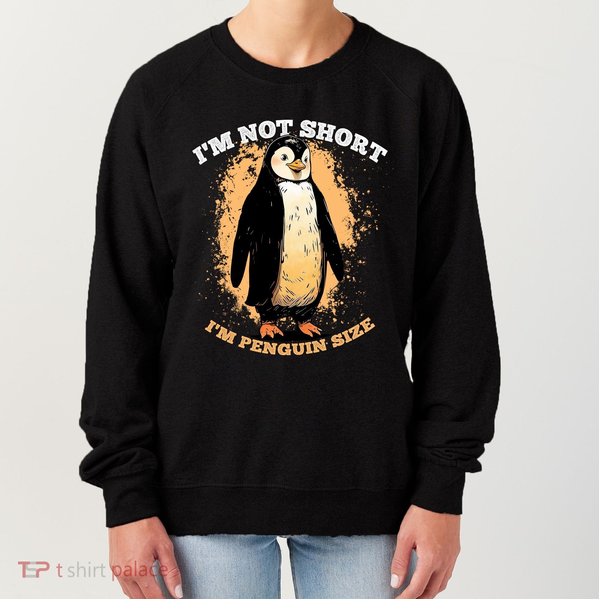 Funny Penguin Im Not Short Im Penguin Size Women's Sweatshirt