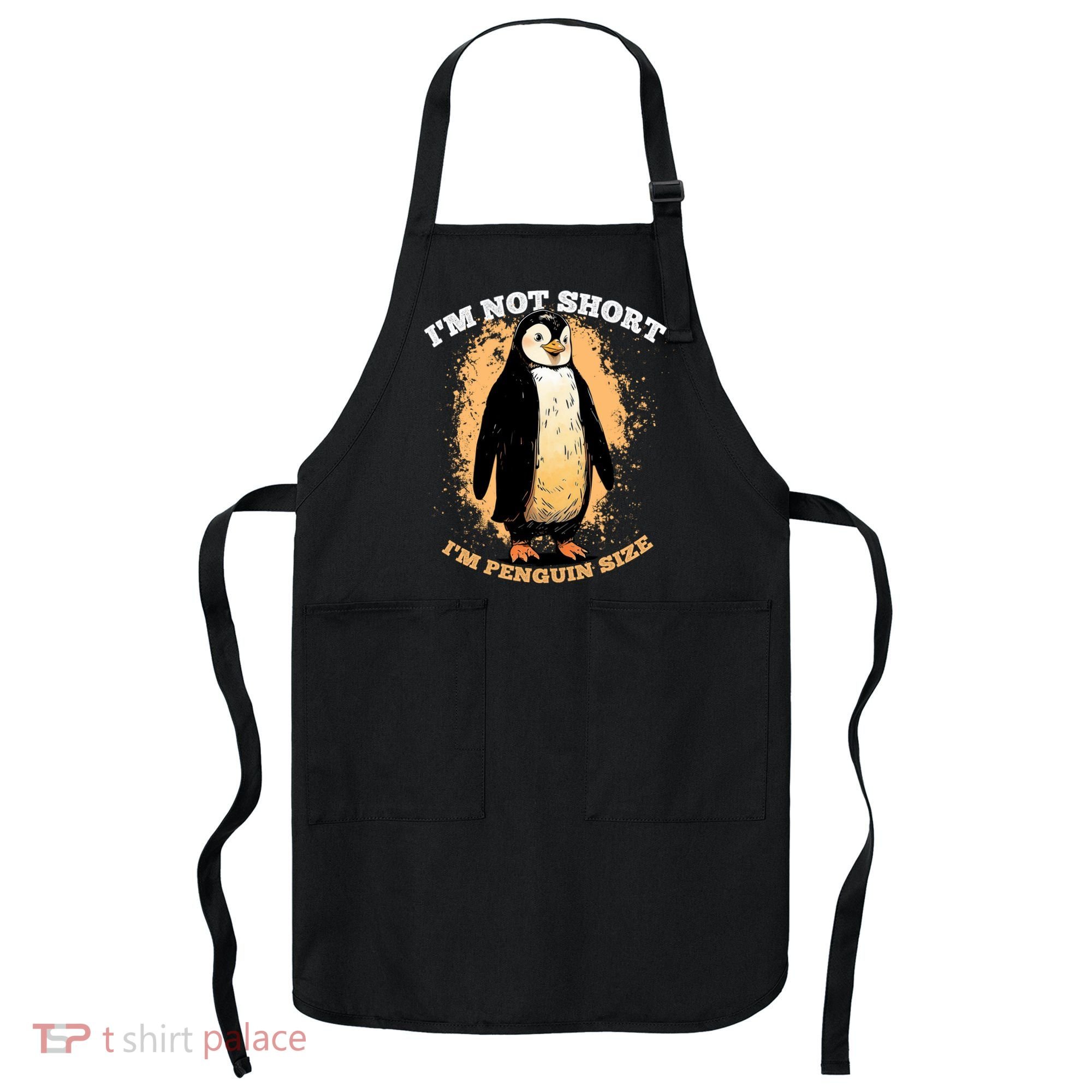 Funny Penguin Im Not Short Im Penguin Size Apron