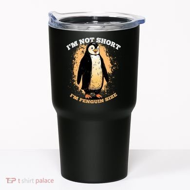 Funny Penguin Im Not Short Im Penguin Size Tumbler
