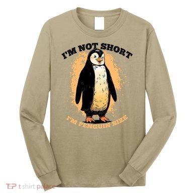 Funny Penguin Im Not Short Im Penguin Size Long Sleeve Shirt