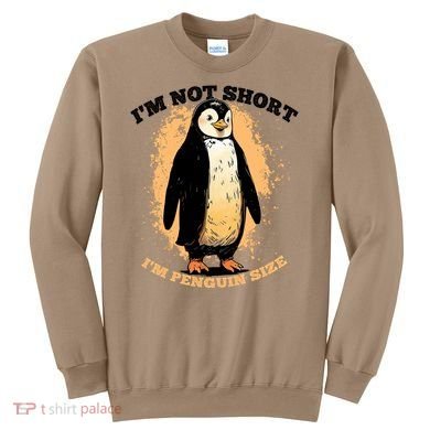 Funny Penguin Im Not Short Im Penguin Size Sweatshirt