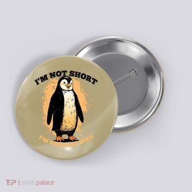 Funny Penguin Im Not Short Im Penguin Size Button