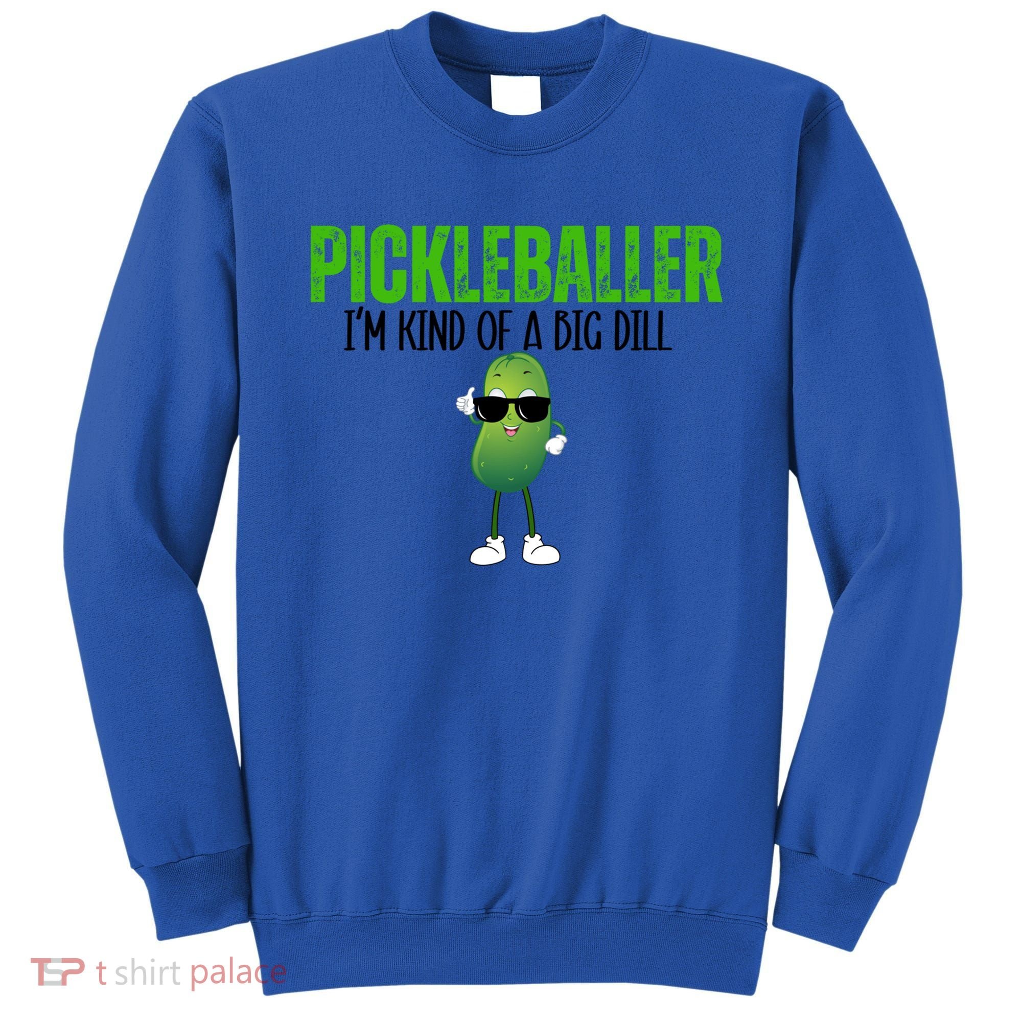 Funny Pickleballer IM Kind Of A Big Dill Pickleball Lover Funny Gift Sweatshirt