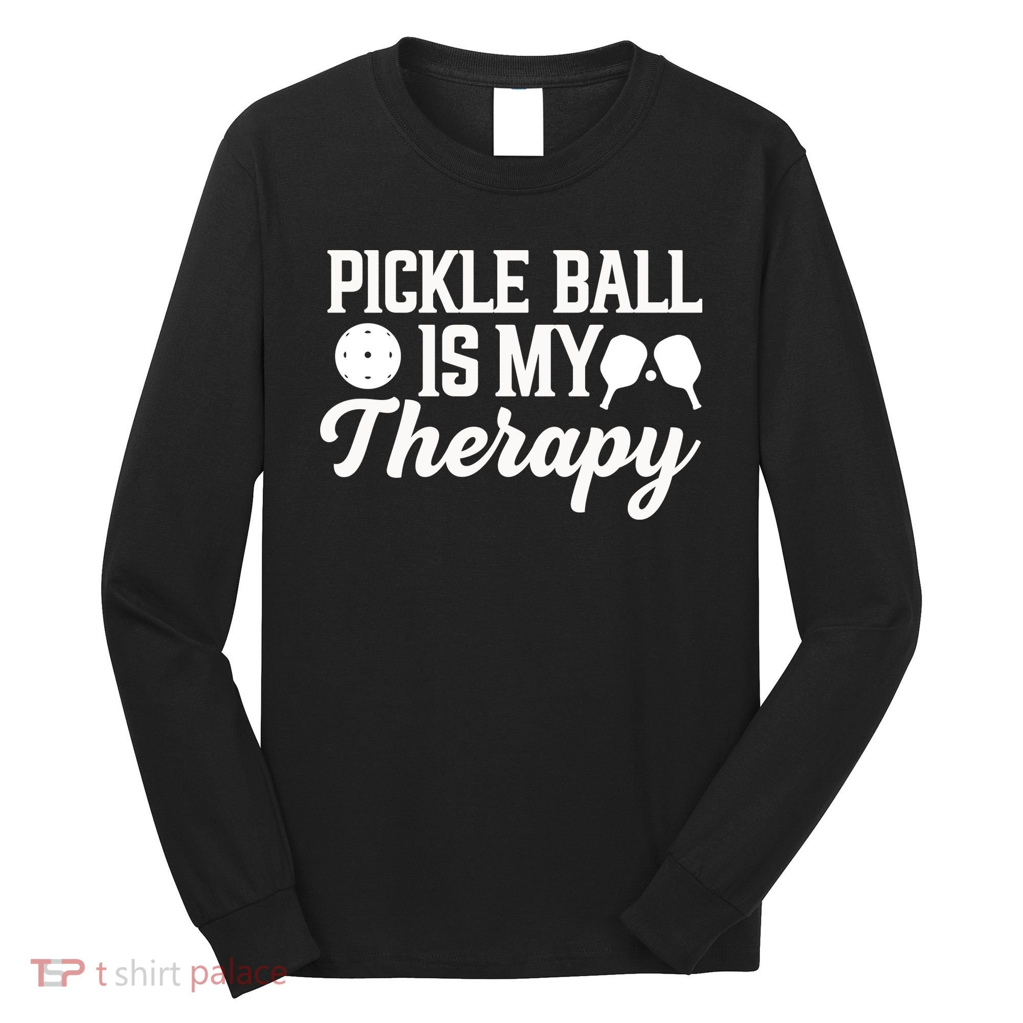 Funny Pickleball Is My Therapy Pickleball Player Humor Long Sleeve Shirt