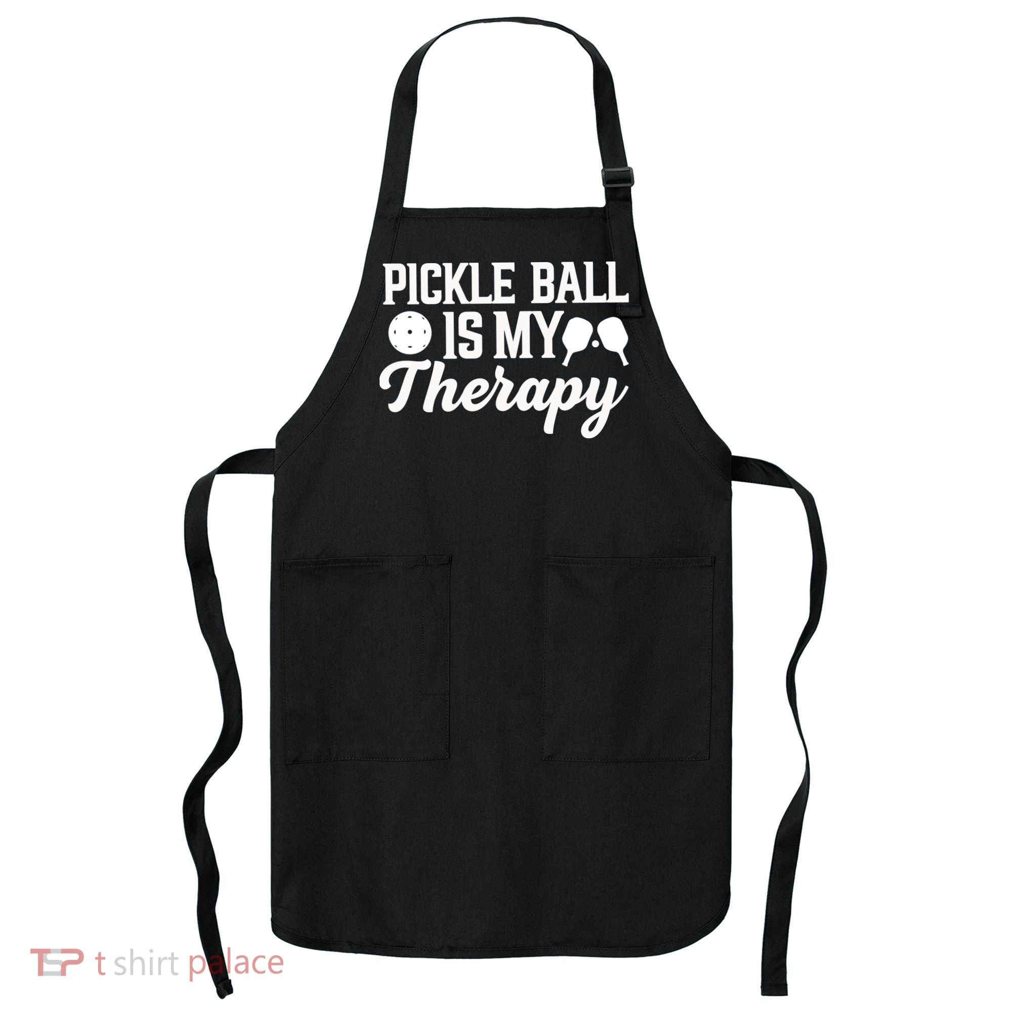 Funny Pickleball Is My Therapy Pickleball Player Humor Apron