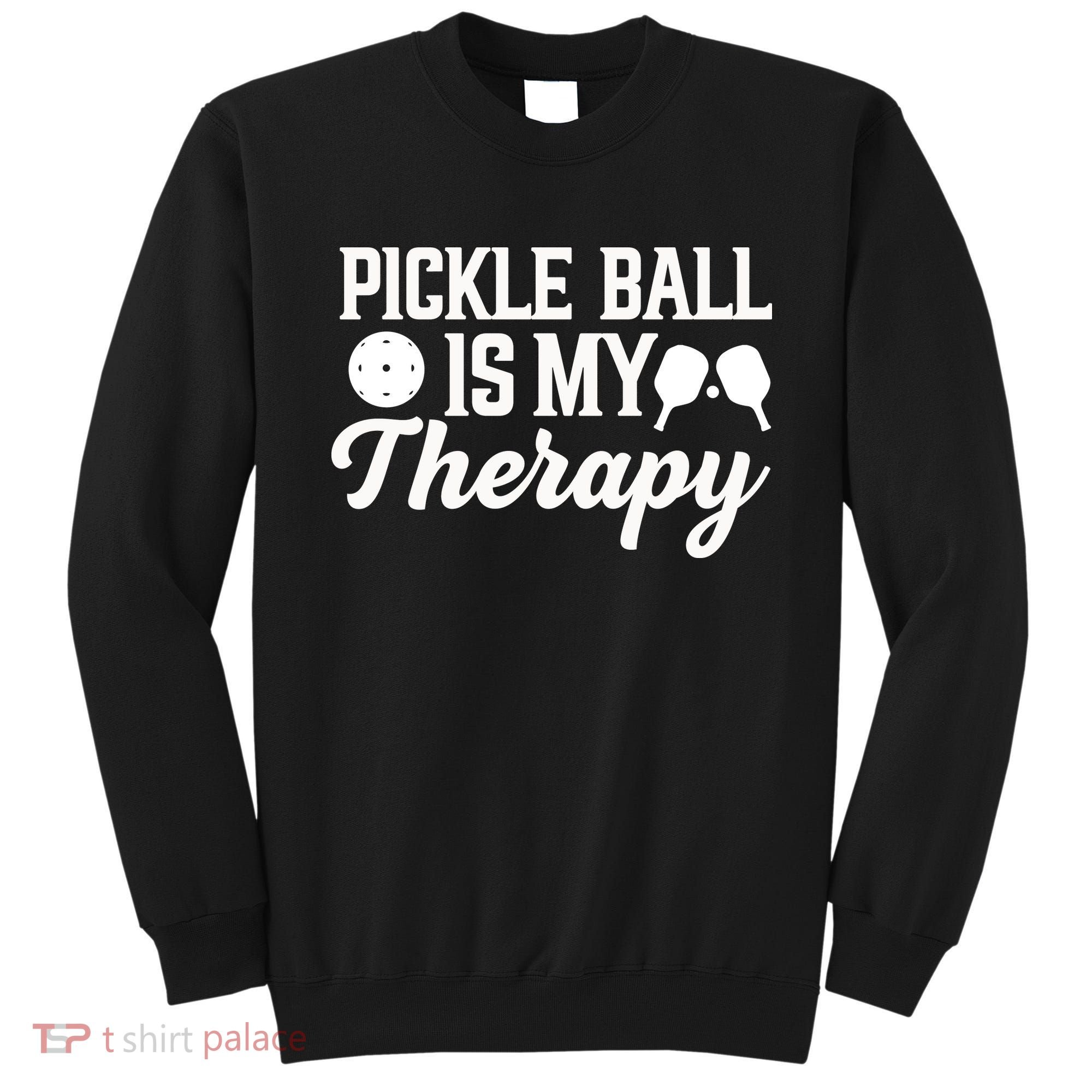 Funny Pickleball Is My Therapy Pickleball Player Humor Sweatshirt