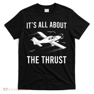 Funny Pilot It's All About The Thrust Airplane Pilot T-Shirt