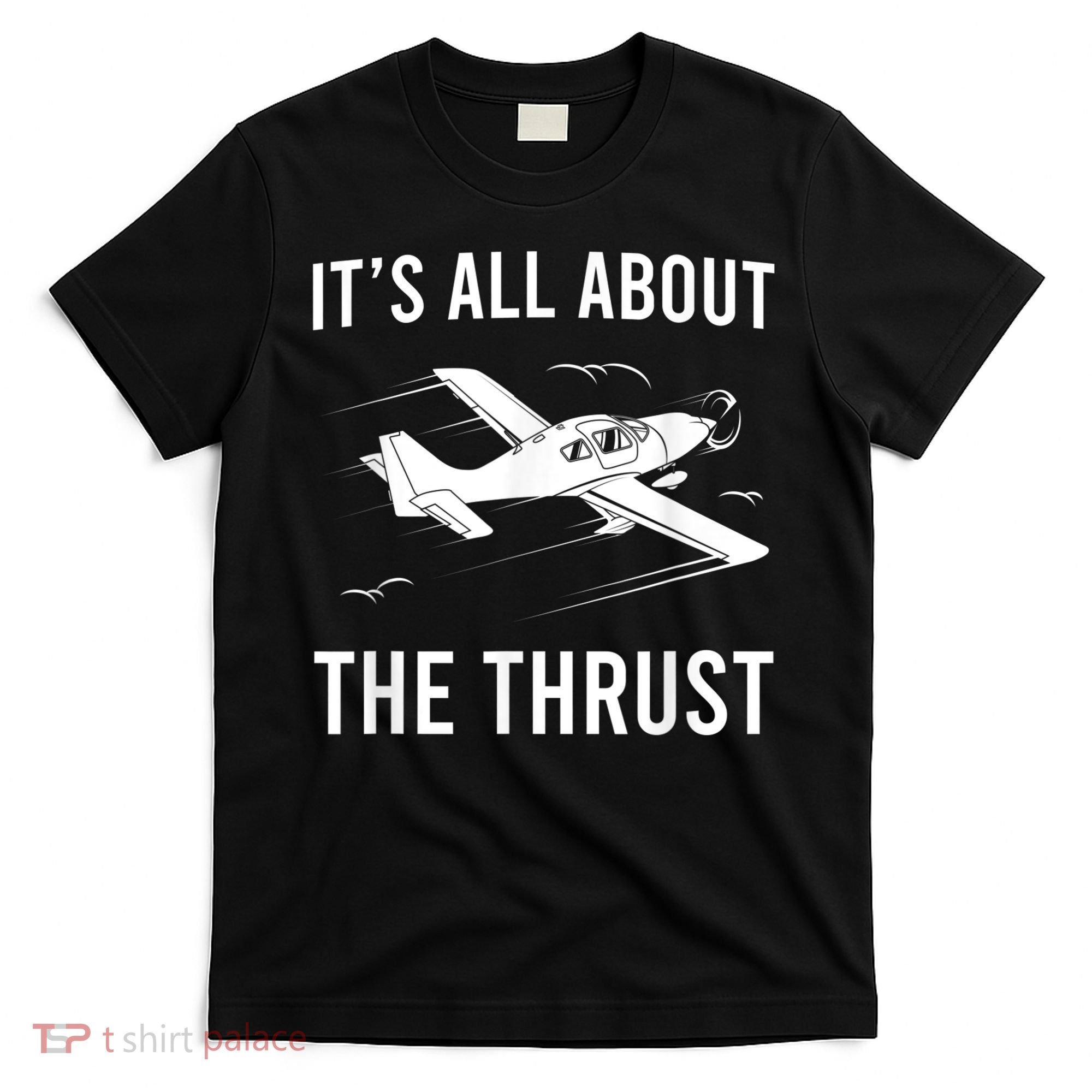 Funny Pilot It's All About The Thrust Airplane Pilot T-Shirt