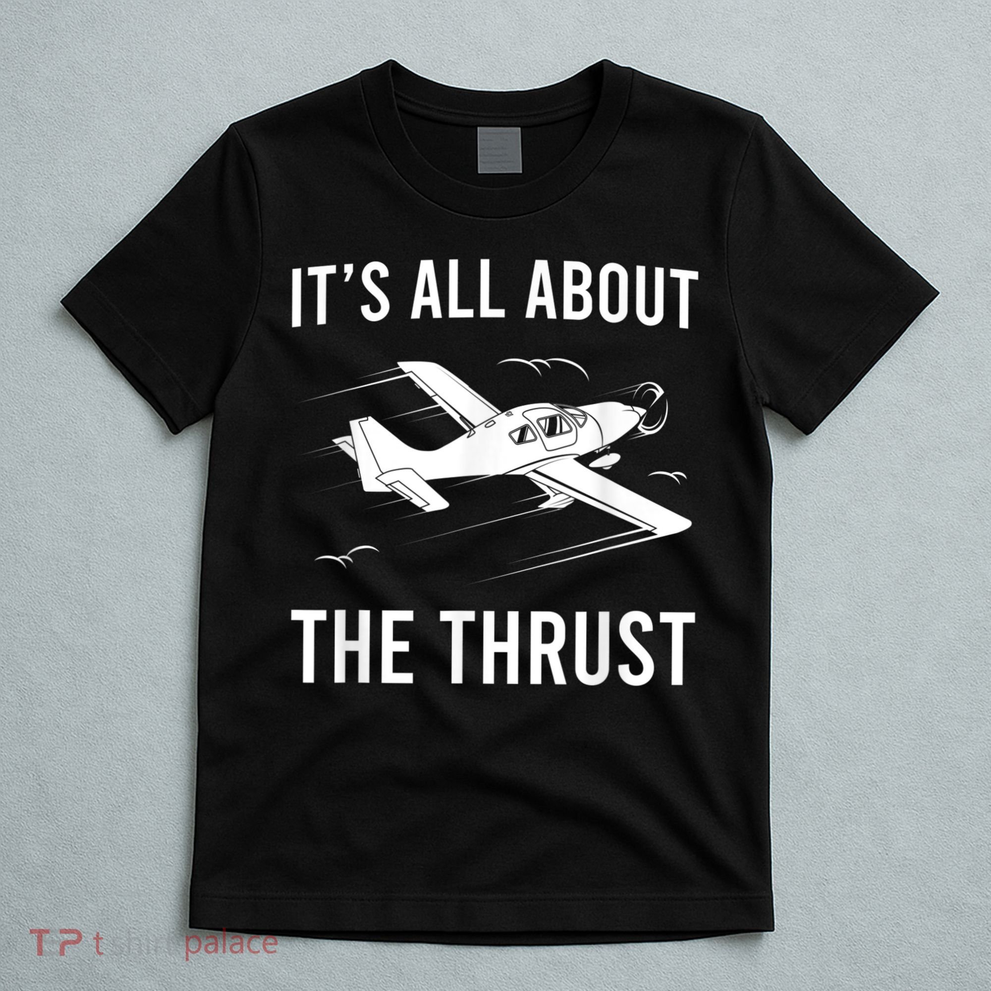 Funny Pilot It's All About The Thrust Airplane Pilot T-Shirt