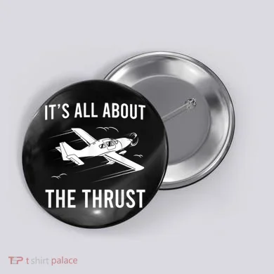 Funny Pilot It's All About The Thrust Airplane Pilot Button