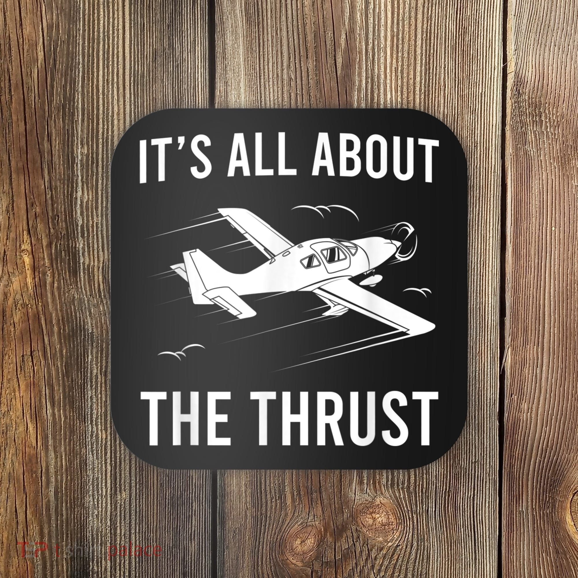 Funny Pilot It's All About The Thrust Airplane Pilot Coaster