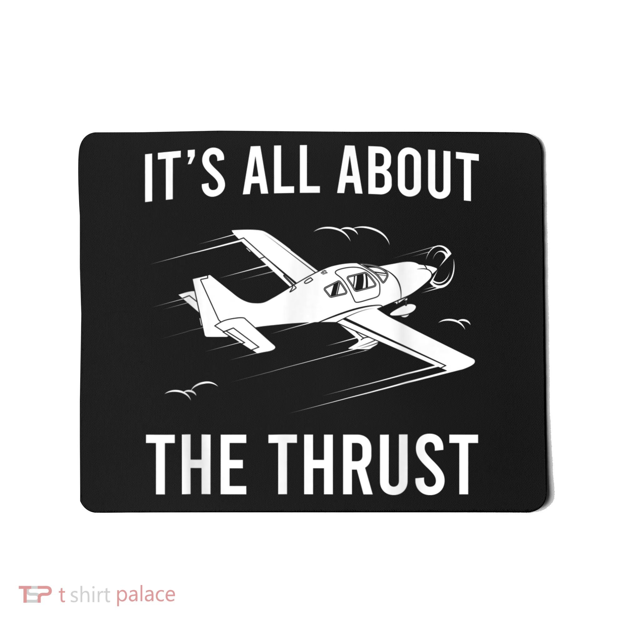 Funny Pilot It's All About The Thrust Airplane Pilot Mousepad