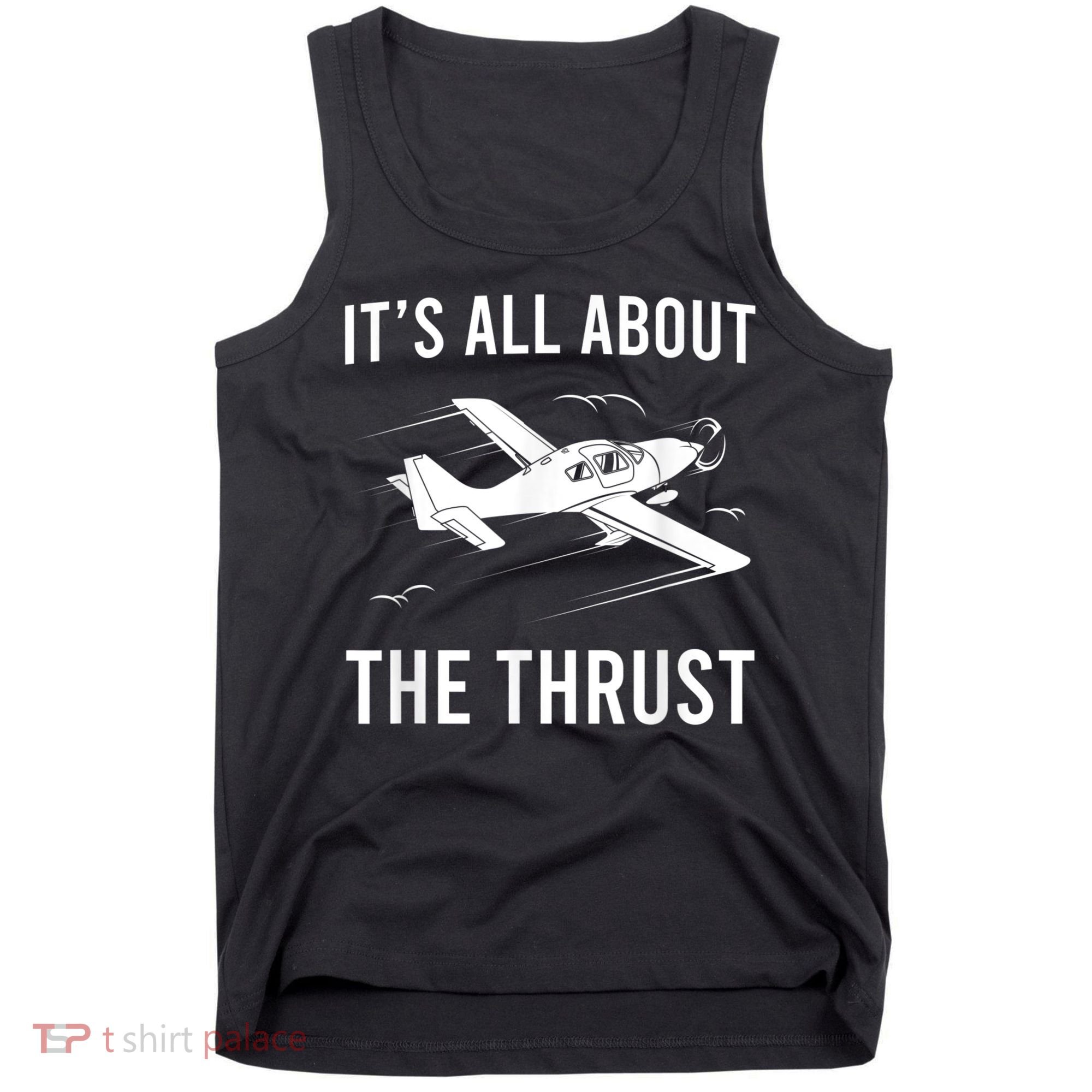 Funny Pilot It's All About The Thrust Airplane Pilot Tank Top