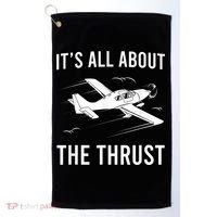 Funny Pilot It's All About The Thrust Airplane Pilot Golf Towel thumb 0