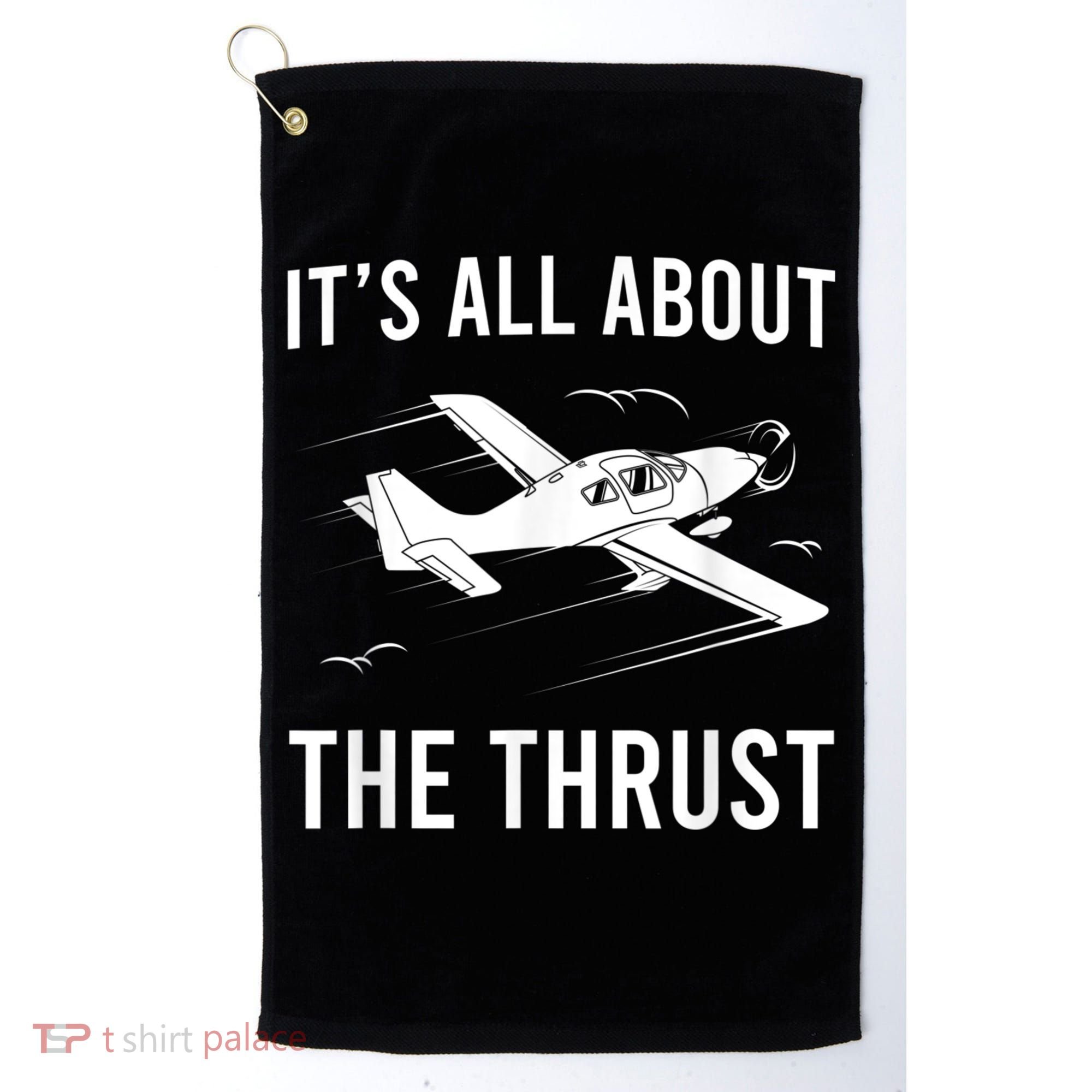 Funny Pilot It's All About The Thrust Airplane Pilot Golf Towel