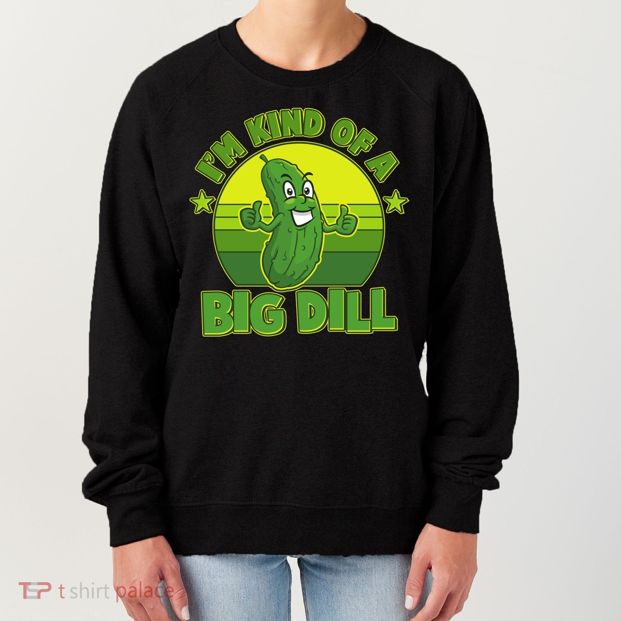 Funny Pickle I'm Kind Of A Big Dill Women's Sweatshirt