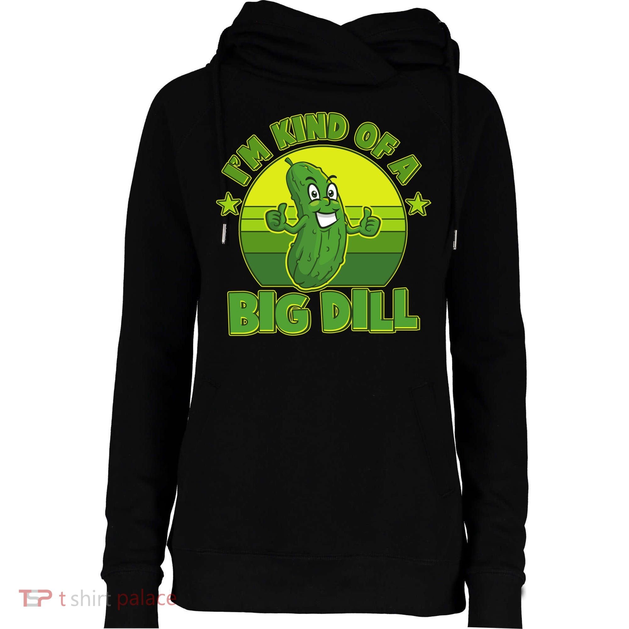Funny Pickle I'm Kind Of A Big Dill Womens Funnel Neck Pullover Hood