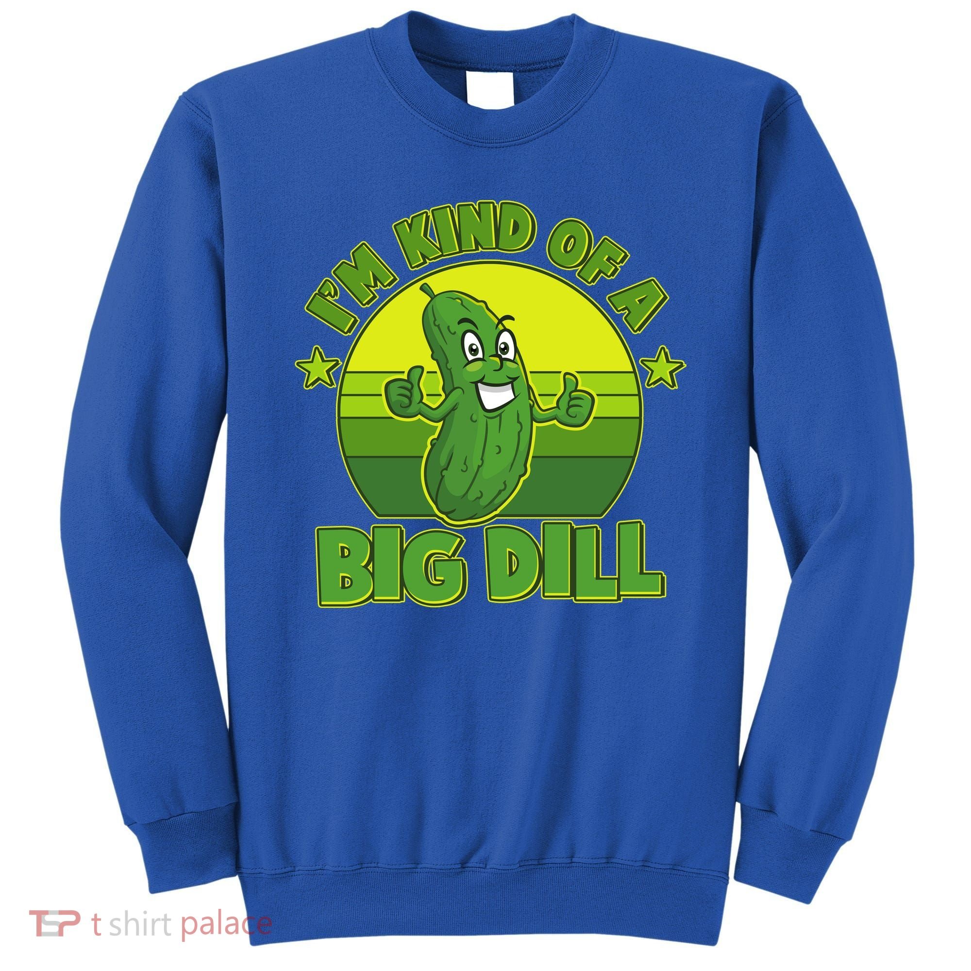 Funny Pickle I'm Kind Of A Big Dill Sweatshirt