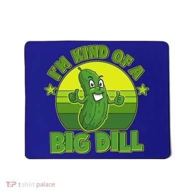 Funny Pickle I'm Kind Of A Big Dill Mousepad