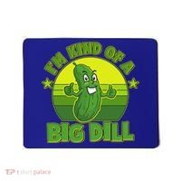 Funny Pickle I'm Kind Of A Big Dill Mousepad thumb 0
