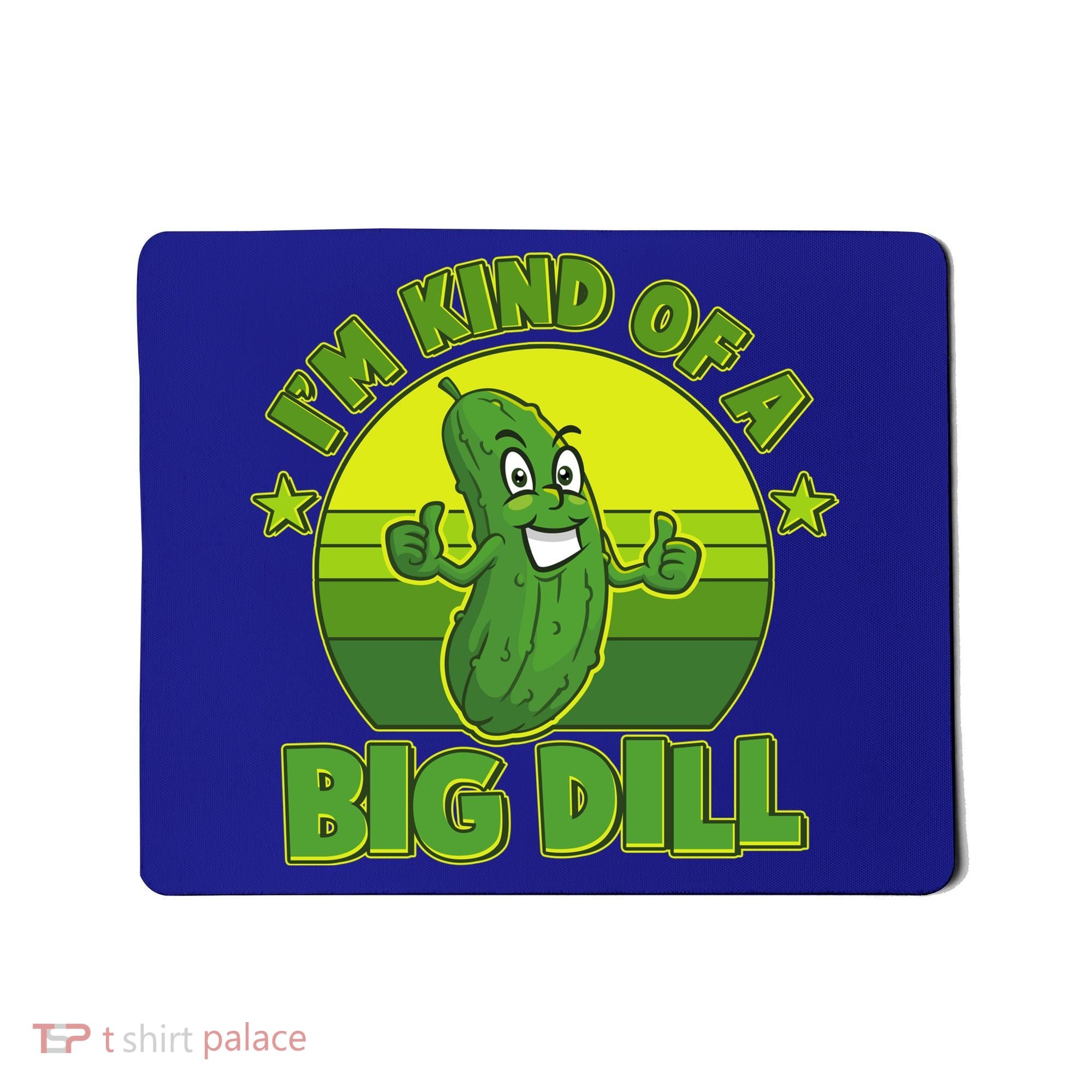 Funny Pickle I'm Kind Of A Big Dill Mousepad