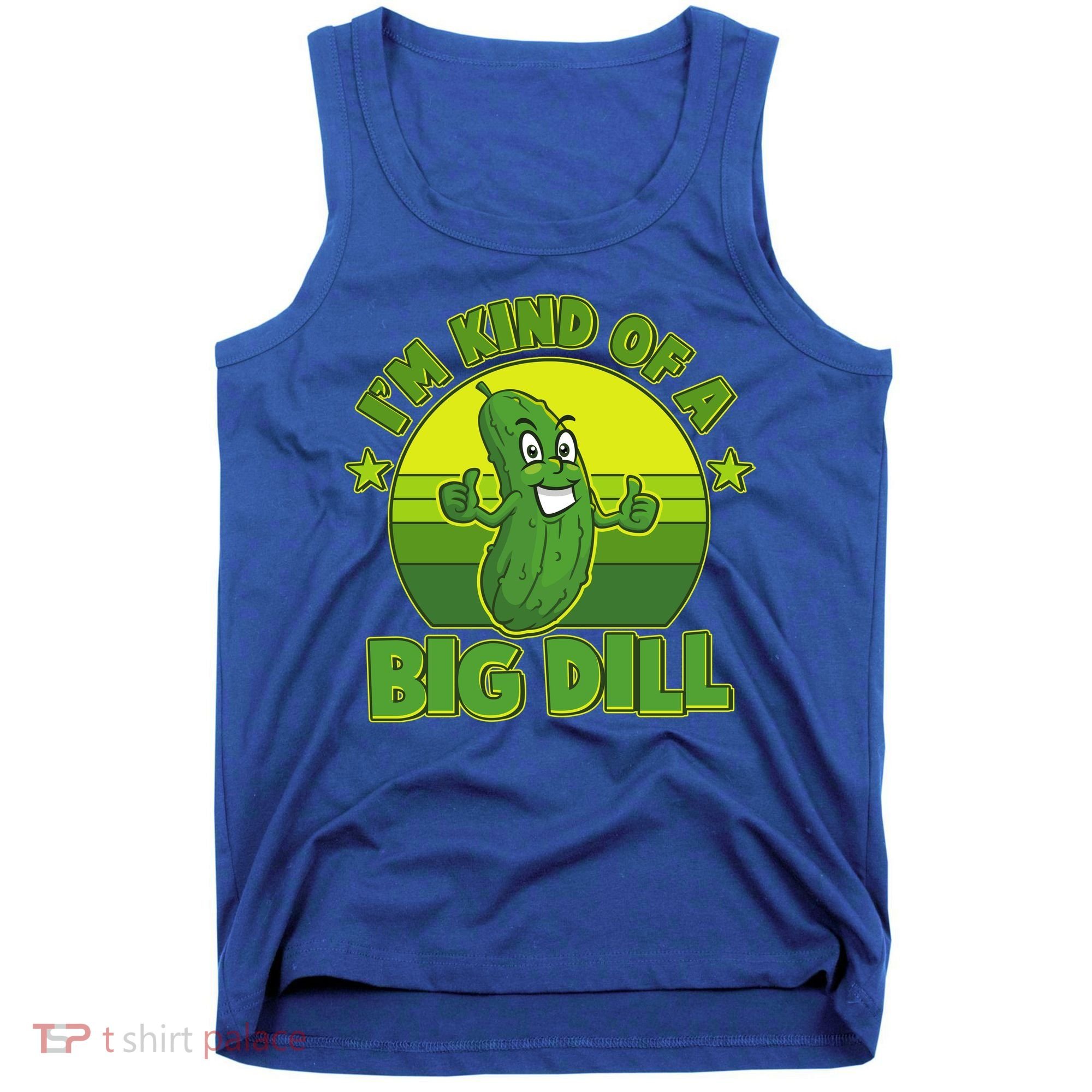 Funny Pickle I'm Kind Of A Big Dill Tank Top