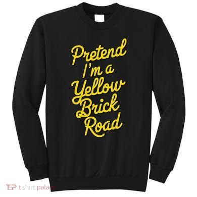 Funny Pretend IM A Yellow Brick Road Sweatshirt