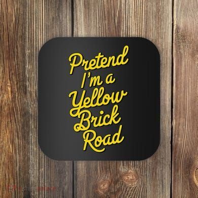 Funny Pretend IM A Yellow Brick Road Coaster