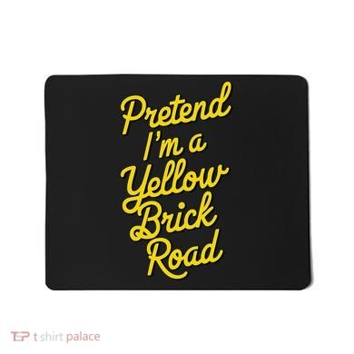 Funny Pretend IM A Yellow Brick Road Mousepad