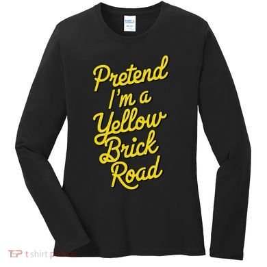 Funny Pretend IM A Yellow Brick Road Women's Long Sleeve Shirt