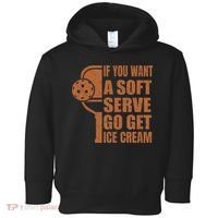 Funny Pickleball If You Want Soft Serve Go Get Ice Cream  Toddler Hoodie thumb 0