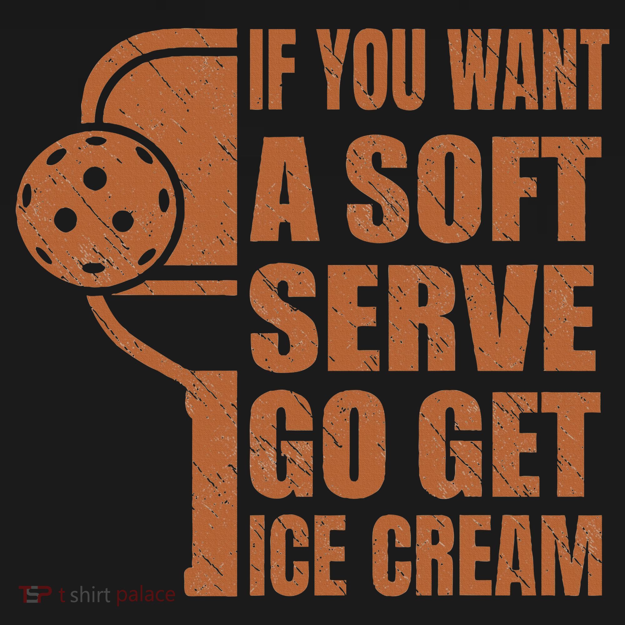 Funny Pickleball If You Want Soft Serve Go Get Ice Cream  Toddler Hoodie