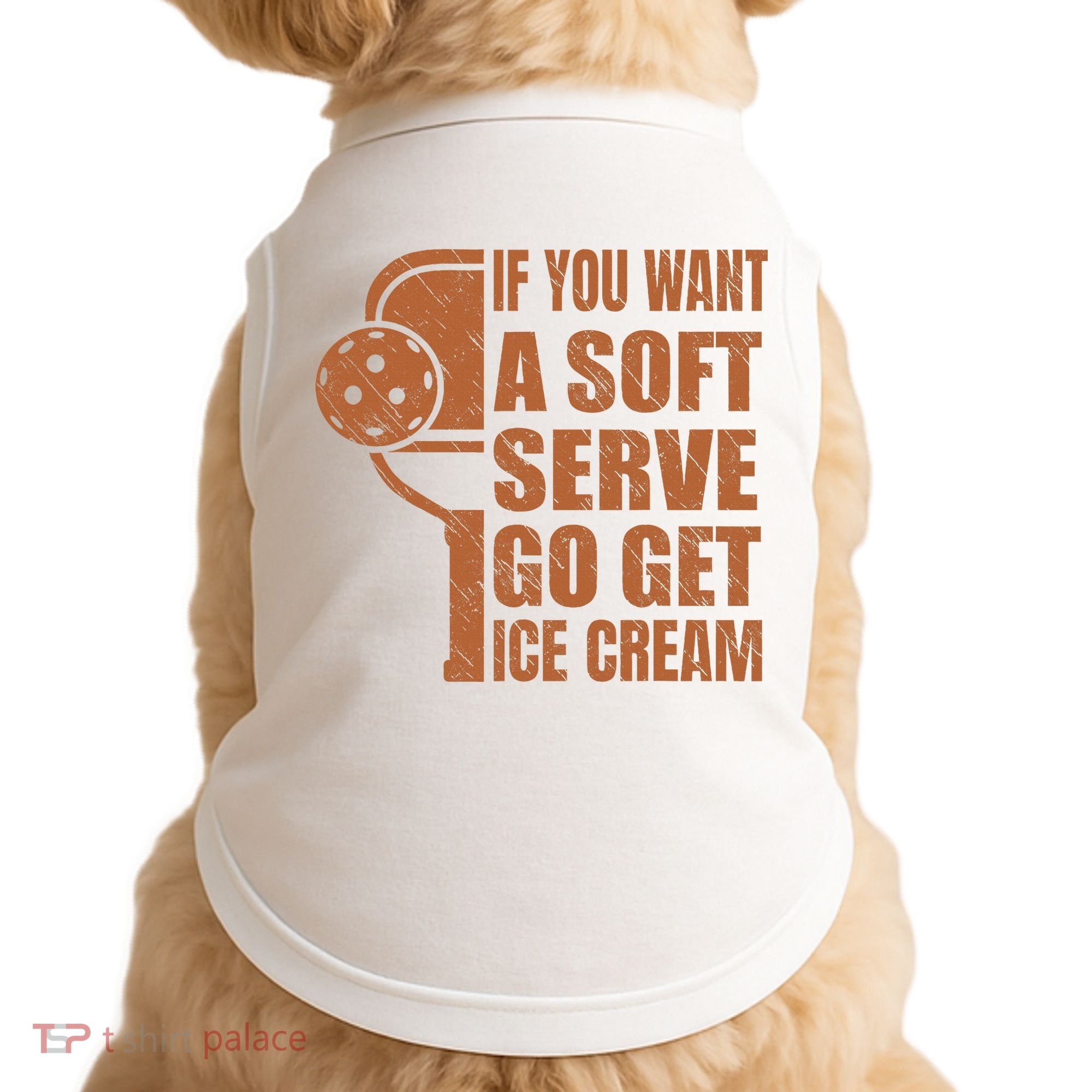 Funny Pickleball If You Want Soft Serve Go Get Ice Cream  Doggie Tank