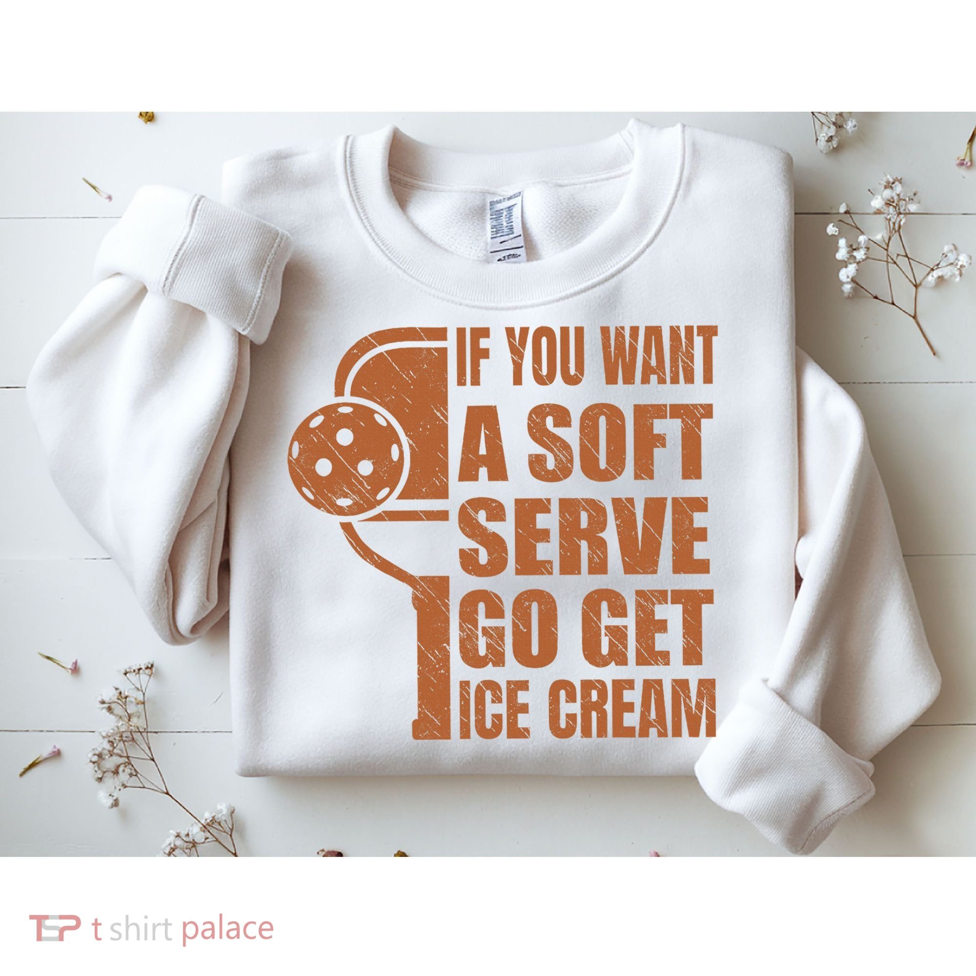 Funny Pickleball If You Want Soft Serve Go Get Ice Cream  Sweatshirt