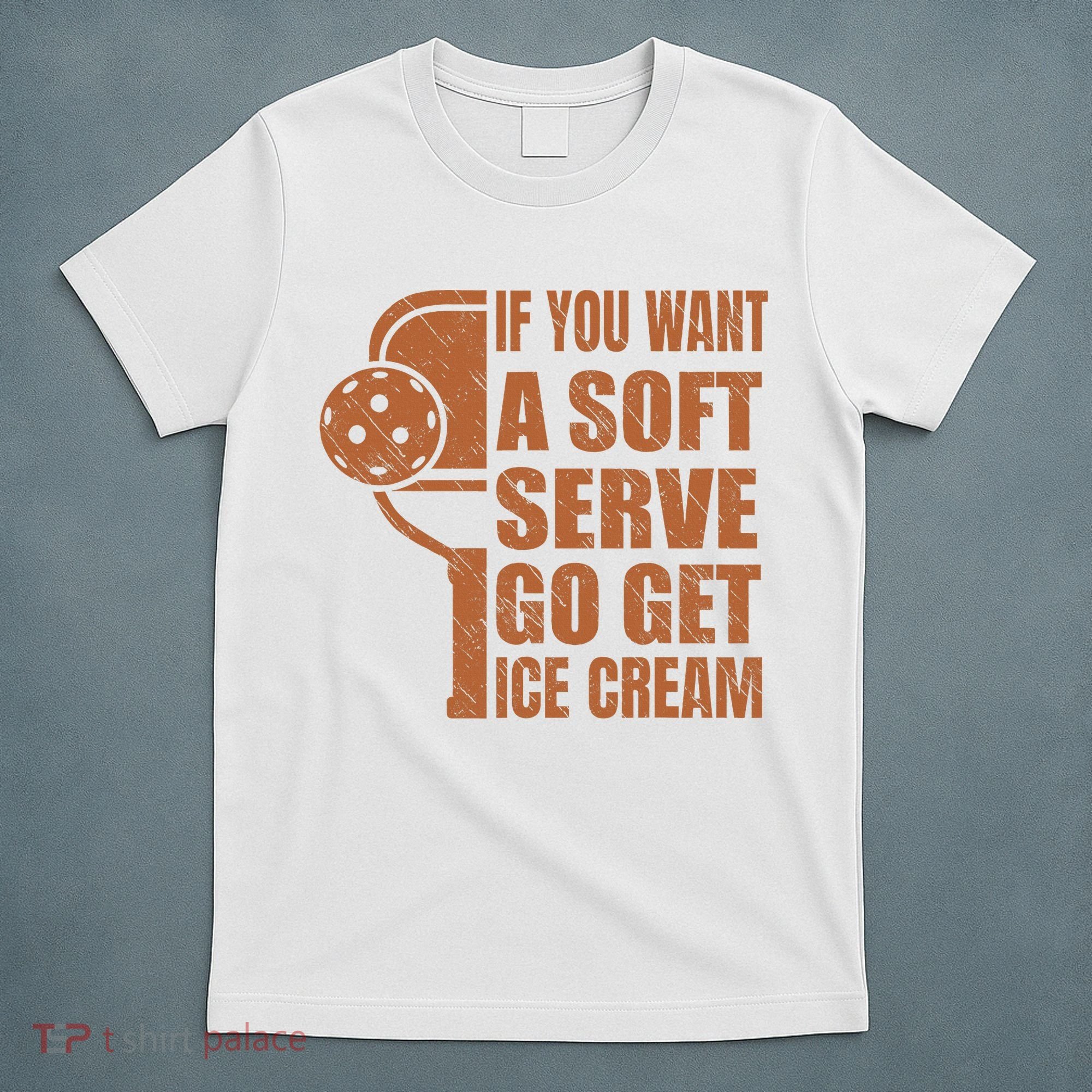 Funny Pickleball If You Want Soft Serve Go Get Ice Cream  T-Shirt